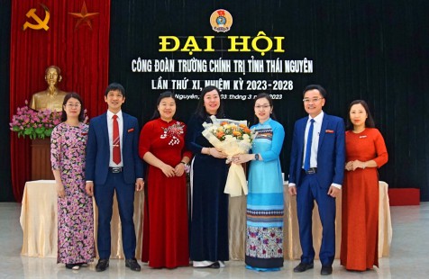 Đại hội Công đoàn Trường Chính trị tỉnh Thái Nguyên  lần thứ XI, nhiệm kỳ 2023 - 2028