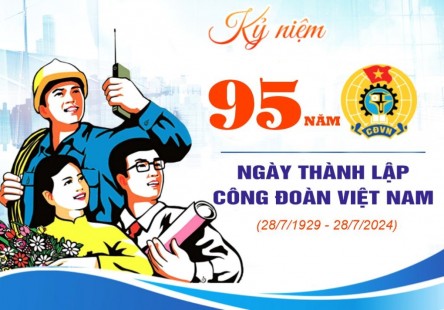 Kỷ niệm 95 năm Ngày thành lập Công đoàn Việt Nam (28/7/1929 - 28/7/2024)