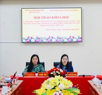 Hội thảo khoa học cấp tỉnh: “Cách mạng Tháng Tám năm 1945 - Giá trị lý luận và thực tiễn đối với công cuộc xây dựng và phát triển tỉnh Thái Nguyên trong giai đoạn hiện nay”